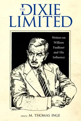 The Dixie Limited : Les écrivains parlent de William Faulkner et de son influence - The Dixie Limited: Writers on William Faulkner and His Influence