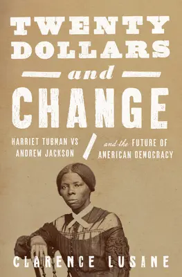 Vingt dollars et des poussières : Harriet Tubman et la lutte permanente pour la justice raciale et la démocratie - Twenty Dollars and Change: Harriet Tubman and the Ongoing Fight for Racial Justice and Democracy