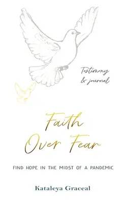 Faith Over Fear : Find Hope in the Midst of a Pandemic (Vaincre la peur : trouver l'espoir au milieu d'une pandémie) : Témoignage et journal en un : Édition spéciale à couverture alternative - Faith Over Fear: Find Hope in the Midst of a Pandemic: Testimony and Journal in-one: Special alternative cover edition