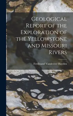 Rapport géologique sur l'exploration des rivières Yellowstone et Missouri - Geological Report of the Exploration of the Yellowstone and Missouri Rivers