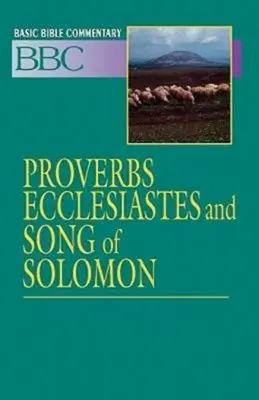 Commentaire biblique de base Proverbes, Ecclésiaste et Cantique des Cantiques - Basic Bible Commentary Proverbs, Ecclesiastes and Song of Solomon