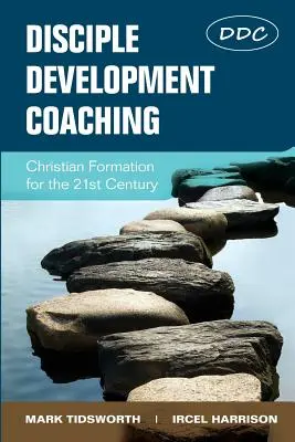 Le coaching en formation de disciples : la formation chrétienne au 21e siècle - Disciple Development Coaching: Christian Formation for the 21st Century