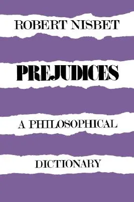 Les préjugés : Un dictionnaire philosophique un dictionnaire philosophique - Prejudices: A Philosophical Dictionary a Philosophical Dictionary