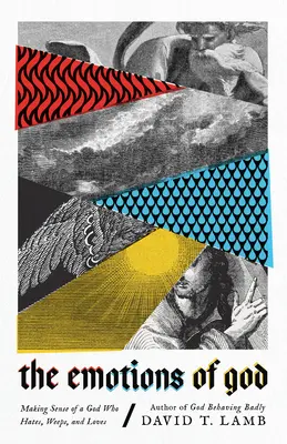 Les émotions de Dieu : Donner un sens à un Dieu qui hait, pleure et aime - The Emotions of God: Making Sense of a God Who Hates, Weeps, and Loves