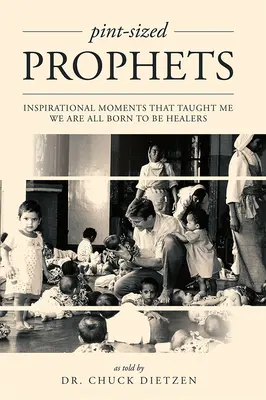 Prophètes de la taille d'un enfant : Des moments d'inspiration qui m'ont appris que nous sommes tous nés pour être des guérisseurs - Pint-Sized Prophets: Inspirational Moments That Taught Me We Are All Born to Be Healers