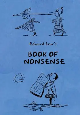 Book of Nonsense (Containing Edward Lear's complete Nonsense Rhymes, Songs, and Stories with the Original Pictures)