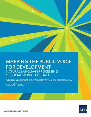 Cartographie de la voix du public pour le développement - Traitement en langage naturel des données textuelles des médias sociaux : Un supplément spécial d'indicateurs clés pour l'Asie et le Pacifique - Mapping the Public Voice for Development--Natural Language Processing of Social Media Text Data: A Special Supplement of Key Indicators for Asia and t
