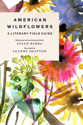 Les fleurs sauvages d'Amérique : Un guide de terrain littéraire - American Wildflowers: A Literary Field Guide