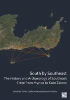 Le Sud par le Sud-Est : L'histoire et l'archéologie du sud-est de la Crète, de Myrtos à Kato Zakros - South by Southeast: The History and Archaeology of Southeast Crete from Myrtos to Kato Zakros