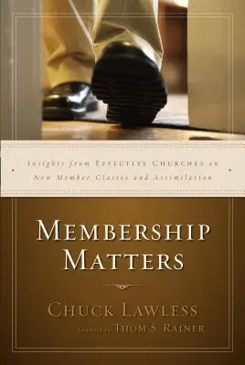L'adhésion compte : Les points de vue d'églises efficaces sur les classes de nouveaux membres et l'assimilation - Membership Matters: Insights from Effective Churches on New Member Classes and Assimilation