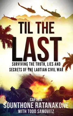 Til The Last : Survivre à la vérité, aux mensonges et aux secrets de la guerre civile laotienne - Til The Last: Surviving the Truth, Lies and Secrets of the Laotian Civil War