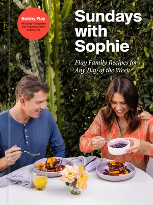 Sundays with Sophie : Les recettes de la famille Flay pour tous les jours de la semaine : Un livre de cuisine de Bobby Flay - Sundays with Sophie: Flay Family Recipes for Any Day of the Week: A Bobby Flay Cookbook
