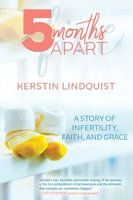 5 mois d'écart : Une histoire d'infertilité, de foi et de grâce - 5 Months Apart: A Story of Infertility, Faith, and Grace