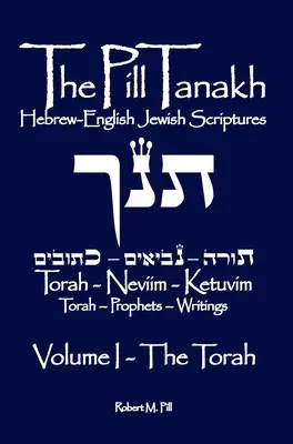 La pilule Tanakh : Ecritures juives hébreu-anglais, Volume I - La Torah - The Pill Tanakh: Hebrew English Jewish Scriptures, Volume I - The Torah