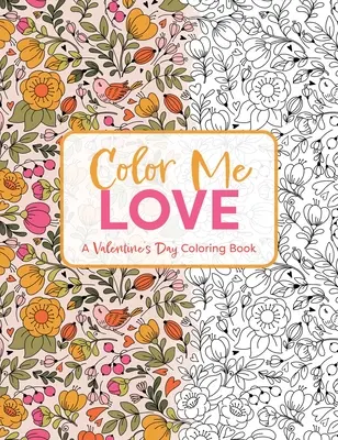 Color Me Love : Un livre de coloriage pour la Saint-Valentin (livre de coloriage pour adultes, relaxation, lutte contre le stress) - Color Me Love: A Valentine's Day Coloring Book (Adult Coloring Book, Relaxation, Stress Relief)