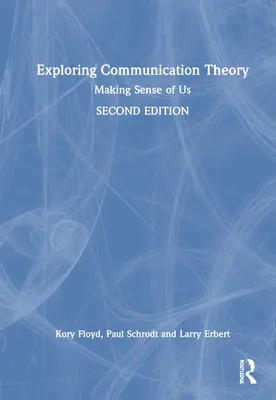 Exploration de la théorie de la communication : Donner un sens à notre existence - Exploring Communication Theory: Making Sense of Us