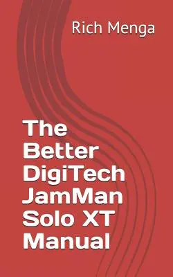 Le meilleur manuel DigiTech JamMan Solo XT - The Better DigiTech JamMan Solo XT Manual
