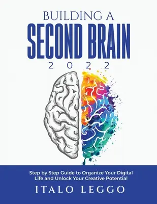 La construction d'un deuxième cerveau 2022 : Guide pas à pas pour organiser votre vie numérique et libérer votre potentiel créatif - Building a Second Brain 2022: Step by Step Guide to Organize Your Digital Life and Unlock Your Creative Potential
