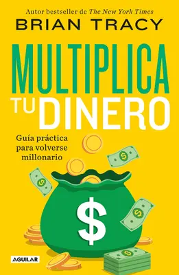 Multiplica Tu Dinero : Gua Prctica Para Volverse Millonario / Get Rich Now : Obtenez plus d'argent, plus rapidement et plus facilement que jamais auparavant - Multiplica Tu Dinero: Gua Prctica Para Volverse Millonario / Get Rich Now: Ear N More Money, Faster and Easier Than Ever Before