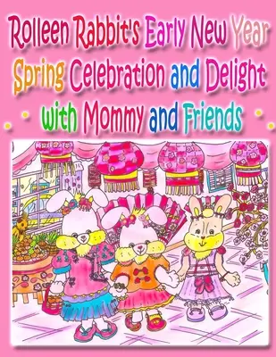 Rolleen Rabbit's Early New Year Spring Celebration and Delight with Mommy and Friends (en anglais) - Rolleen Rabbit's Early New Year Spring Celebration and Delight with Mommy and Friends