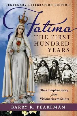 Fatima, les cent premières années : L'histoire complète, des voyants aux saints - Fatima, the First Hundred Years: The Complete Story from Visionaries to Saints