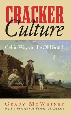 La culture Cracker : Les coutumes celtiques dans le vieux Sud - Cracker Culture: Celtic Ways in the Old South