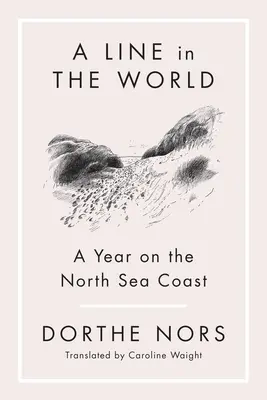 Une ligne dans le monde : Une année sur la côte de la mer du Nord - A Line in the World: A Year on the North Sea Coast