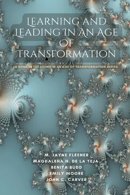 Apprendre et diriger à l'ère de la transformation : Un livre de la série Vivre à l'ère de la transformation - Learning and Leading In An Age Of Transformation: A Book In The Living In An Age Of Transformation Series