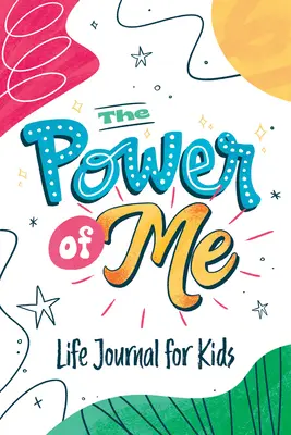 Le pouvoir de moi : journal de vie guidé pour les enfants - The Power of Me: Guided Life Journal for Kids