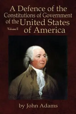 Une défense des constitutions du gouvernement des États-Unis d'Amérique : Volume II - A Defence of the Constitutions of Government of the United States of America: Volume II