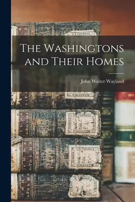 Les Washington et leurs maisons - The Washingtons and Their Homes