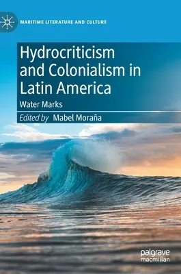 Hydrocritique et colonialisme en Amérique latine : Marques d'eau - Hydrocriticism and Colonialism in Latin America: Water Marks