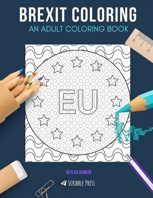 Coloriage Brexit : UN LIVRE DE COLORIAGE POUR ADULTES : Union européenne, Londres, Bruxelles - 3 livres de coloriage en 1 - Brexit Coloring: AN ADULT COLORING BOOK: European Union, London, Brussels - 3 Coloring Books In 1