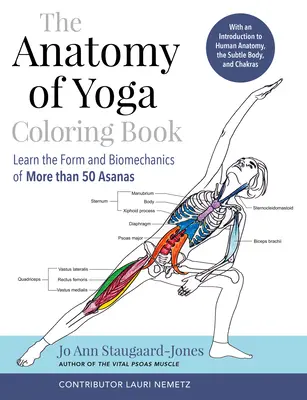 Le livre de coloriage de l'anatomie du yoga : Apprendre la forme et la biomécanique de plus de 50 asanas - The Anatomy of Yoga Coloring Book: Learn the Form and Biomechanics of More Than 50 Asanas