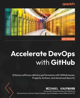 Accélérer le DevOps avec GitHub : Améliorer les performances de livraison de logiciels avec GitHub Issues, Projects, Actions et Advanced Security - Accelerate DevOps with GitHub: Enhance software delivery performance with GitHub Issues, Projects, Actions, and Advanced Security