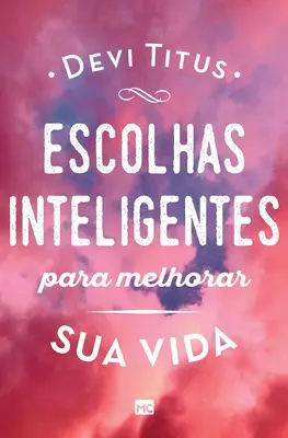 Escolhas inteligentes para melhorar a sua vida (en anglais) - Escolhas inteligentes para melhorar a sua vida