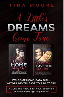 Les rêves d'une petite fille deviennent réalité : Welcome Home, Baby Girl + We Will Never Leave You, Baby Girl Une collection de romans DDLG et ABDL 2 en 1 de BDSM pervers. - A Little's Dreams Come True: Welcome Home, Baby Girl + We Will Never Leave You, Baby Girl A DDLG and ABDL 2 in 1 novel collection of kinky BDSM age