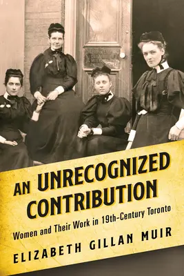 Une contribution méconnue : Les femmes et leur travail à Toronto au XIXe siècle - An Unrecognized Contribution: Women and Their Work in 19th-Century Toronto