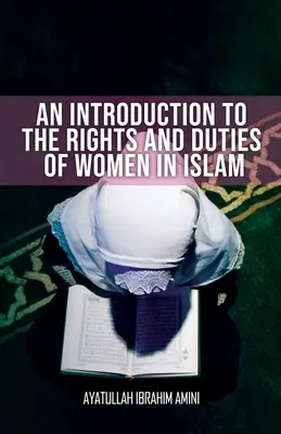 Introduction aux droits et devoirs des femmes en islam - An Introduction to the Rights and Duties of Women in Islam