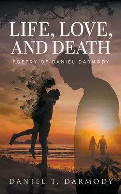 La vie, l'amour et la mort : Poésie de Daniel Darmody - Life, Love and Death: Poetry of Daniel Darmody