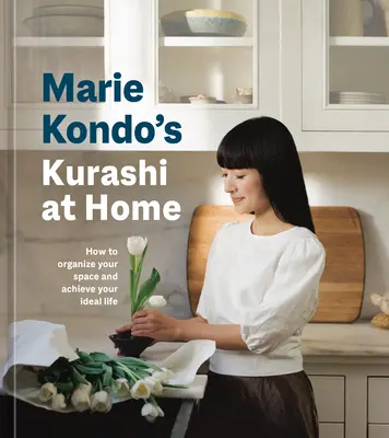 Le Kurashi de Marie Kondo à la maison : Comment organiser votre espace et atteindre votre vie idéale - Marie Kondo's Kurashi at Home: How to Organize Your Space and Achieve Your Ideal Life