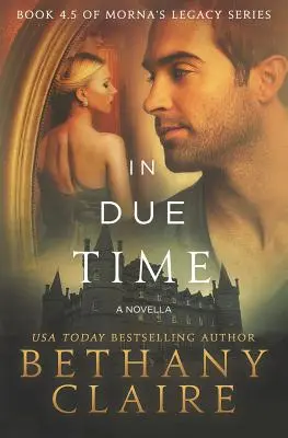 En temps voulu - Une novella : Une romance écossaise et temporelle - In Due Time - A Novella: A Scottish, Time Travel Romance