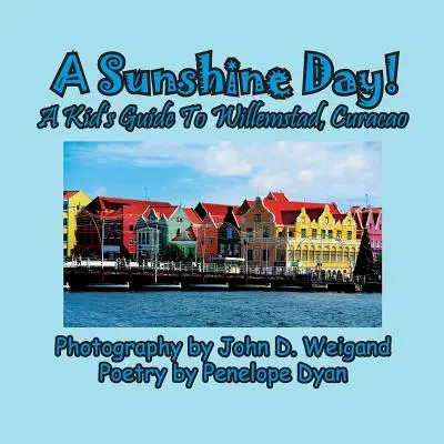 Un jour de soleil ! Un guide pour enfants sur Willemstad, Curaçao - A Sunshine Day! a Kid's Guide to Willemstad, Curacao