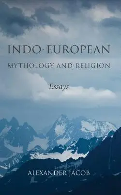 Mythologie et religion indo-européennes : Essais - Indo-European Mythology and Religion: Essays
