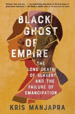 Le fantôme noir de l'empire : La longue mort de l'esclavage et l'échec de l'émancipation - Black Ghost of Empire: The Long Death of Slavery and the Failure of Emancipation