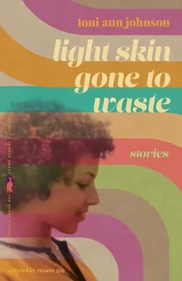 Peau claire perdue : Histoires - Light Skin Gone to Waste: Stories