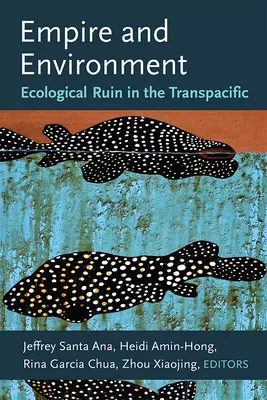 Empire et environnement : Ruine écologique dans la région transpacifique - Empire and Environment: Ecological Ruin in the Transpacific