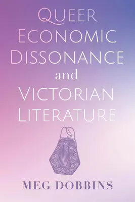 Dissonance économique queer et littérature victorienne - Queer Economic Dissonance and Victorian Literature