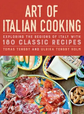 L'art de la cuisine italienne : L'art de la cuisine italienne : 180 recettes classiques pour découvrir les régions d'Italie - Art of Italian Cooking: Exploring the Regions of Italy with 180 Classic Recipes