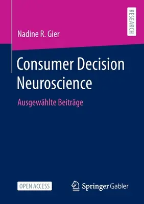 Neuroscience de la décision du consommateur : Ausgewhlte Beitrge - Consumer Decision Neuroscience: Ausgewhlte Beitrge